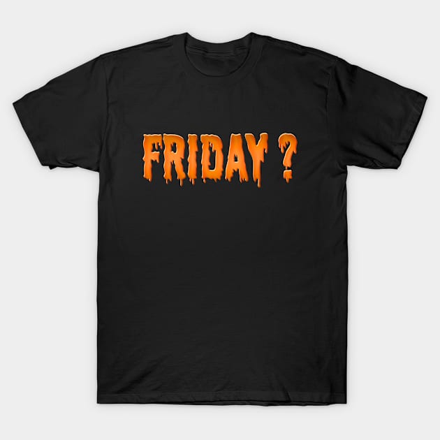 Friday? T-Shirt by MiruMoonie